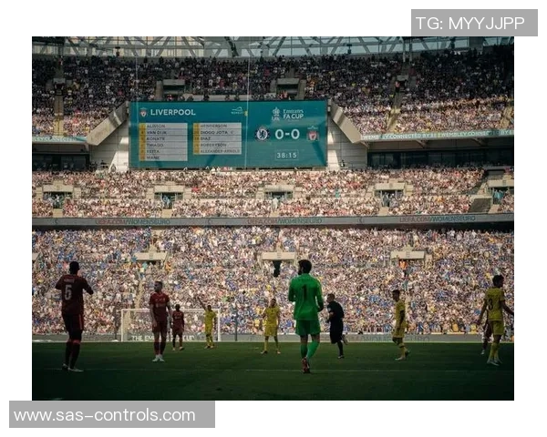 足总杯惊喜对决利物浦与切尔西战成平局精彩瞬间回顾与十大进球盘点